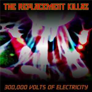 FLAC The Replacement Killaz - 300,000 Volts Of Electricity