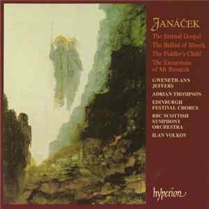 FLAC Janáček, Gweneth-Ann Jeffers, Adrian Thompson, Edinburgh Festival Chorus, BBC Scottish Symphony Orchestra, Ilan Volkov - The Eternal Gospel / The Ballad Of Blaník / The Fiddler's Child / The Excursions Of Mr Brouček