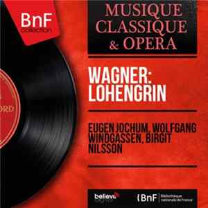FLAC Wagner, Eugen Jochum, Wolfgang Windgassen, Birgit Nilsson - Lohengrin