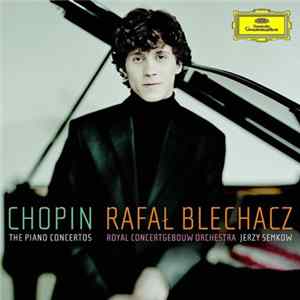 FLAC Chopin, Rafał Blechacz, Royal Concertgebouw Orchestra, Jerzy Semkow - The Piano Concertos