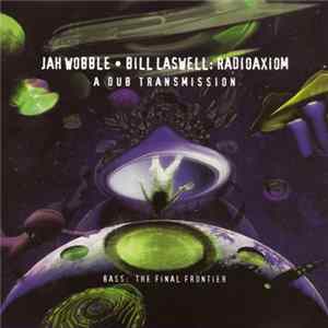 FLAC Jah Wobble • Bill Laswell - Radioaxiom – A Dub Transmission