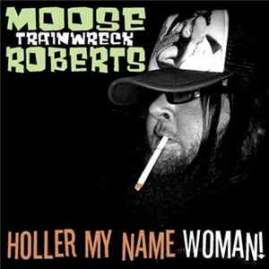 FLAC Moose Trainwreck Roberts - Holler My Name Woman!