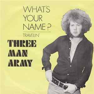FLAC Three Man Army - What's Your Name? / Travelin'