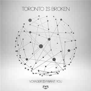 FLAC Toronto Is Broken - Voyager II / Want You