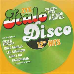 FLAC Various - ZYX Italo Disco 12" Hits (Greatest Hits & B-Side Rarities)
