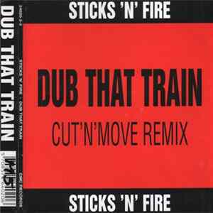 FLAC Sticks 'N' Fire - Dub That Train - Cut 'N' Move Remix