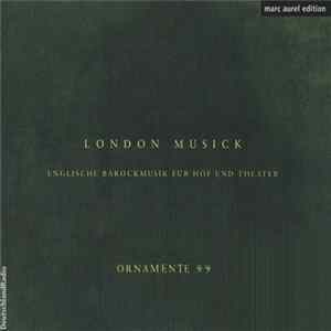 FLAC Ornamente 99 - London Musick: Englische Barockmusik Für Hof Und Theater