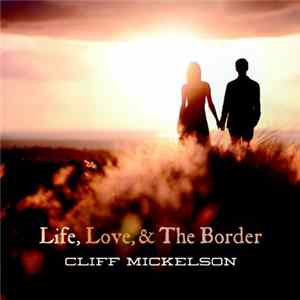 FLAC Cliff Mickelson - Life Love & The Border