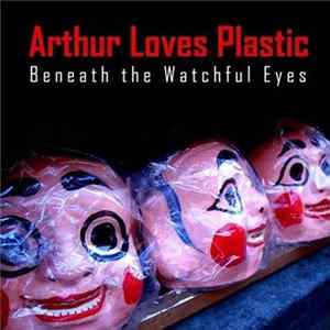 FLAC Arthur Loves Plastic - Beneath The Watchful Eyes