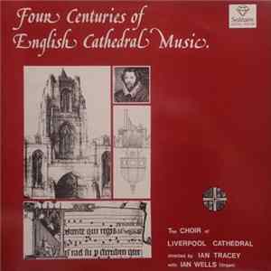 FLAC The Choir Of Liverpool Cathedral Directed By Ian Tracey With Ian Wells - Four Centuries Of English Cathedral Music Volume One