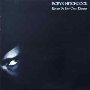 FLAC Robyn Hitchcock - Eaten By Her Own Dinner
