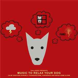 FLAC Chilldogz - Music To Relax Your Dog (Calm Your Dog During A Thunderstorm, Fireworks And Being Home Alone)