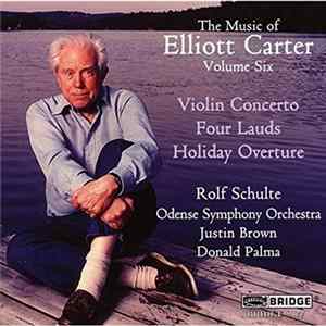 FLAC Elliott Carter - The Music Of Elliott Carter Volume Six - Violin Concerto, Four Lauds, Holiday Overture