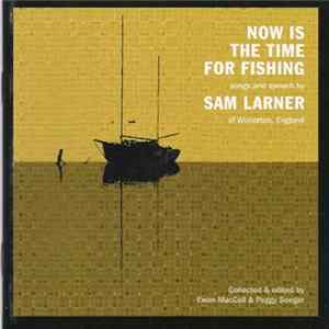 FLAC Sam Larner - Now Is The Time For Fishing