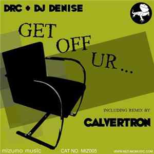 FLAC DRC + DJ Denise - Get Off Ur...