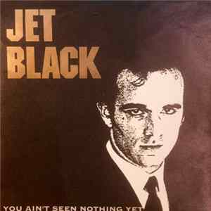 FLAC Jet Black - You Ain't Seen Nothing Yet / Hey You