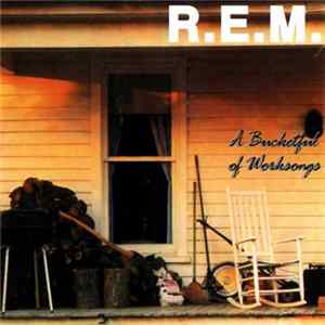 FLAC R.E.M. - A Bucketful Of Worksongs