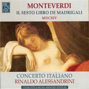 FLAC Monteverdi, Concerto Italiano, Rinaldo Alessandrini - Il Sesto Libro De Madrigali MDCXIV