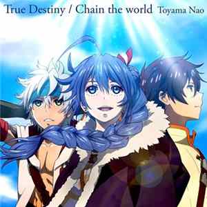 FLAC Toyama Nao = 東山奈央 - True Destiny / Chain The World