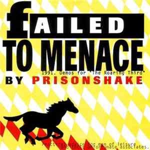 FLAC Prisonshake - Failed To Menace: 1991. Demos For "The Roaring Third" By Prisonshake