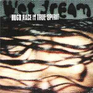 FLAC Hugo Race & True Spirit - Wet Dream