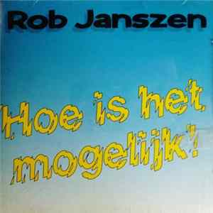 FLAC Rob Janszen - Hoe Is het Mogelijk!