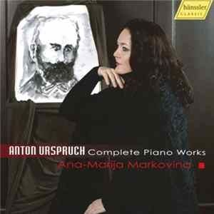 FLAC Anton Urspruch, Ana-Marija Markovina - Complete Piano Works