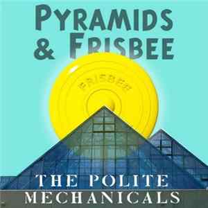FLAC The Polite Mechanicals - Pyramids & Frisbee