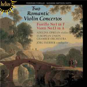 FLAC Federigo Fiorillo • Giovanni Battista Viotti / Adelina Oprean, European Union Chamber Orchestra, Jörg Faerber - Two Romantic Violin Concertos