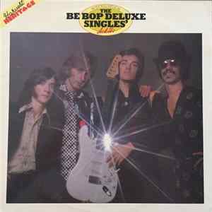 FLAC Be Bop Deluxe With Bill Nelson - The Be Bop Deluxe Singles A's & B's