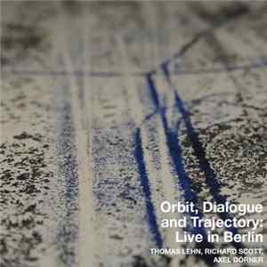 FLAC Thomas Lehn, Richard Scott, Axel Dörner - Orbit, Dialogue And Trajectory: Live In Berlin