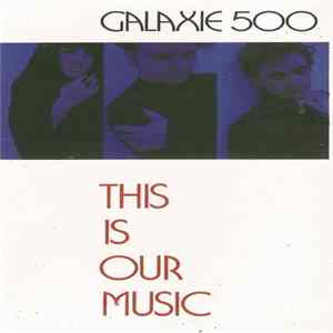 FLAC Galaxie 500 - This Is Our Music