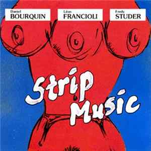 FLAC Daniel Bourquin, Léon Francioli, Fredy Studer - Strip Music