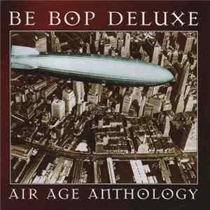 FLAC Be Bop Deluxe - Air Age Anthology: The Very Best Of Be Bop Deluxe