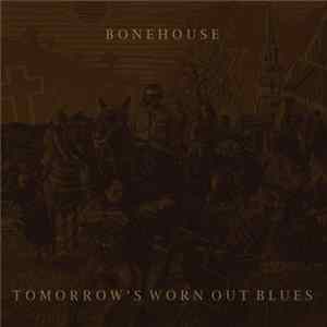 FLAC Bonehouse - Tomorrow's Worn Out Blues