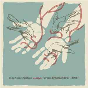 FLAC Various - Other Electricities Presents "Ground[works] 2007 - 2008"
