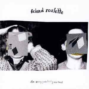 FLAC Friend Roulette - I'm Sorry You Hit Your Head