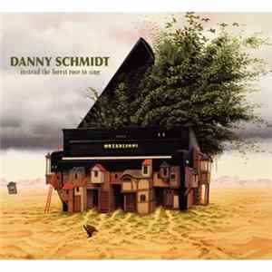 FLAC Danny Schmidt - Instead The Forest Rose To Sing