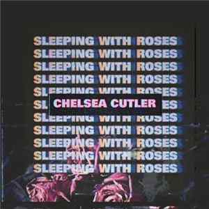 FLAC Chelsea Cutler - Sleeping With Roses