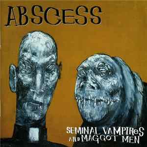 FLAC Abscess - Seminal Vampires And Maggot Men
