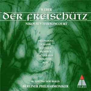 FLAC Weber / Orgonasova, Schäfer, Wottrich, Salminen, Cachemaille, Holzmair, Moll, Rundfunkchor Berlin, Berliner Philharmoniker, Nikolaus Harnoncourt - Der Freischütz