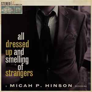 FLAC Micah P. Hinson - All Dressed Up And Smelling Of Strangers