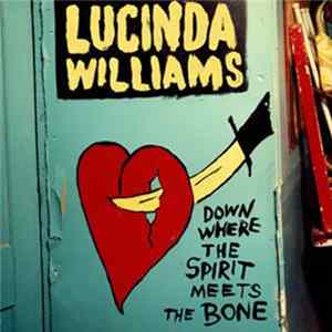 FLAC Lucinda Williams - Down Where The Spirit Meets The Bone