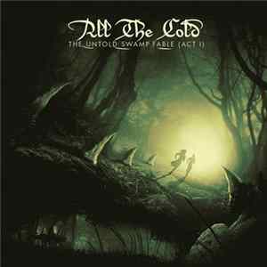 FLAC All The Cold - The Untold Swamp Fable (Act I)