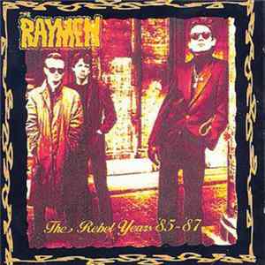 FLAC The Raymen - The Rebel Years '85 - '87