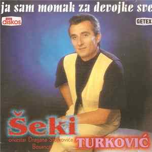 FLAC Šeki Turković, Orkestar Dragana Stojkovića Bosanca - Ja Sam Momak Za Devojke Sve