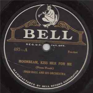 FLAC Fred Hall And His Orchestra / Pennsylvania Syncopators - Moonbeam, Kiss Her For Me / It Won't Be Long Beofre She Belongs To Me