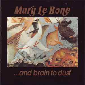 FLAC Mary Le Bone - ...And Brain To Dust