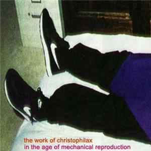 FLAC Christöphilax - The Work Of Christöphilax In The Age Of Mechanical Reproduction