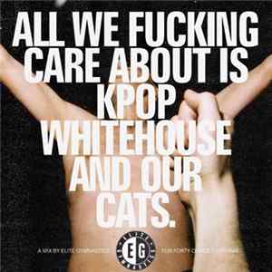 FLAC Elite Gymnastics - All We Fucking Care About Is KPop, Whitehouse And Our Cats